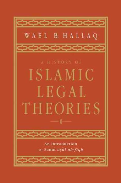 A History of Islamic Legal Theories: An Introduction to Sunni Usul al-fiqh cover