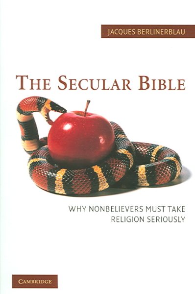 The Secular Bible: Why Nonbelievers Must Take Religion Seriously