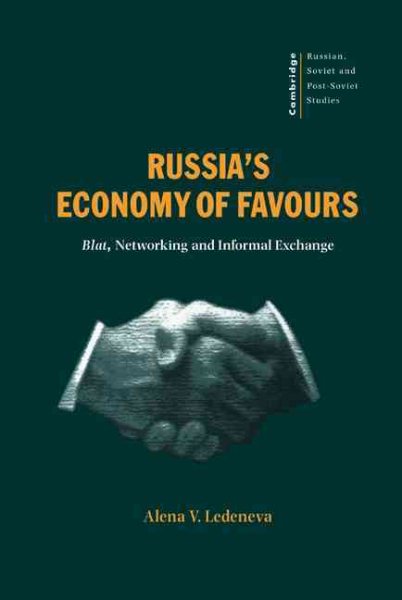 Russia's Economy of Favours: Blat, Networking and Informal Exchange (Cambridge Russian, Soviet and Post-Soviet Studies, Series Number 102) cover