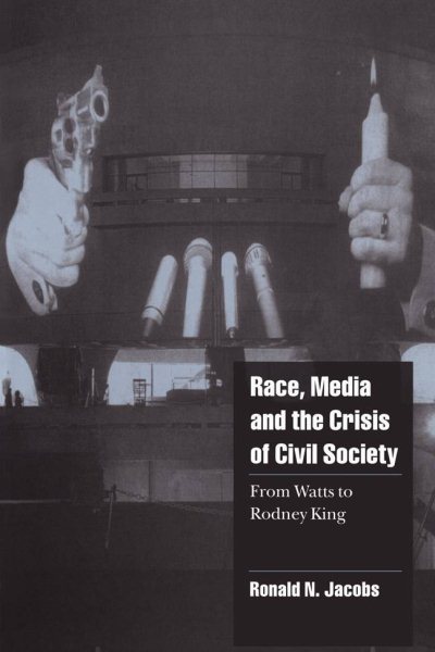 Race, Media, and the Crisis of Civil Society: From Watts to Rodney King (Cambridge Cultural Social Studies) cover