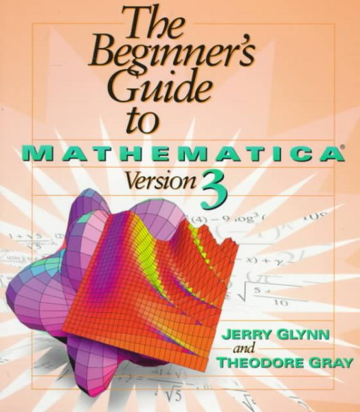 The Beginner's Guide to Mathematica ® Version 3