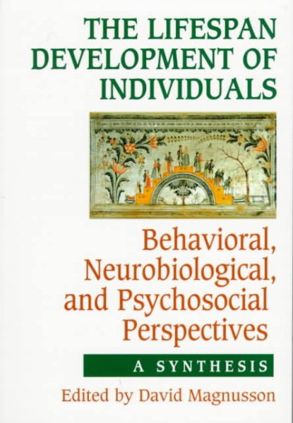The Lifespan Development of Individuals: Behavioral, Neurobiological, and Psychosocial Perspectives: A Synthesis cover