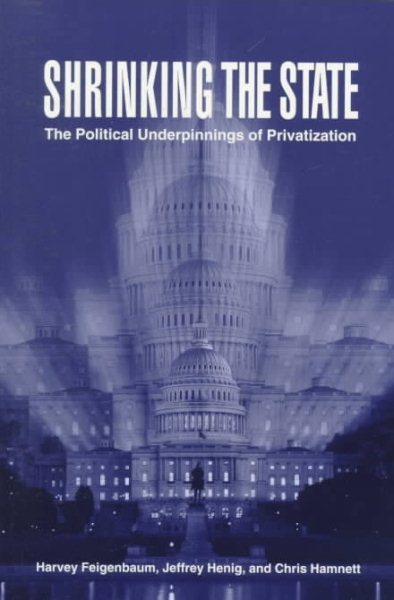 Shrinking the State: The Political Underpinnings of Privatization cover