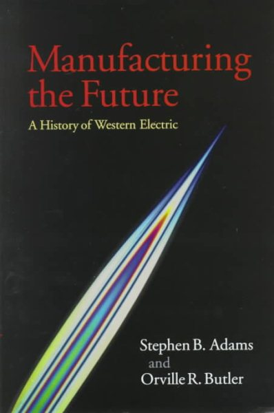 Manufacturing the Future: A History of Western Electric cover