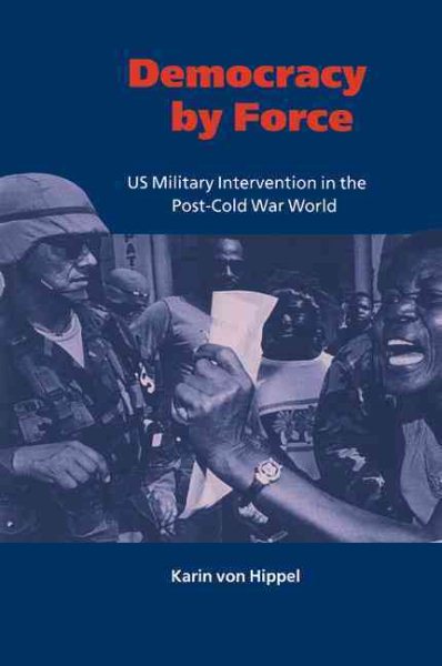 Democracy by Force: US Military Intervention in the Post-Cold War World (London School of Economics Mathematics) cover