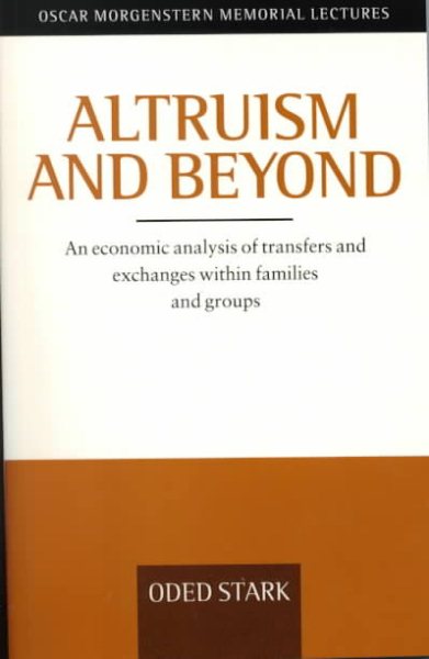 Altruism and Beyond: An Economic Analysis of Transfers and Exchanges within Families and Groups (Oscar Morgenstern Memorial Lectures) cover