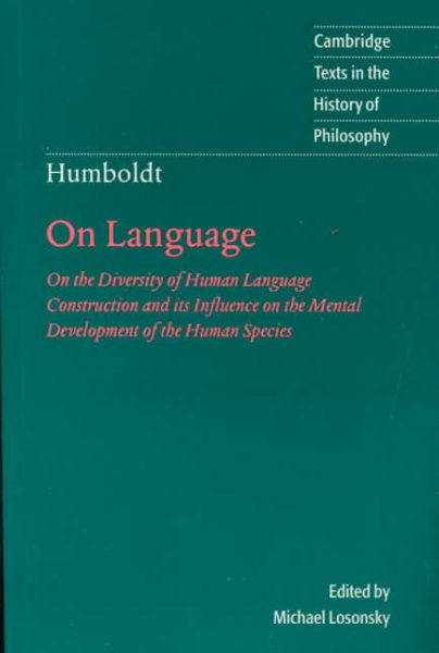 Humboldt: 'On Language': On the Diversity of Human Language Construction and its Influence on the Mental Development of the Human Species (Cambridge Texts in the History of Philosophy) cover