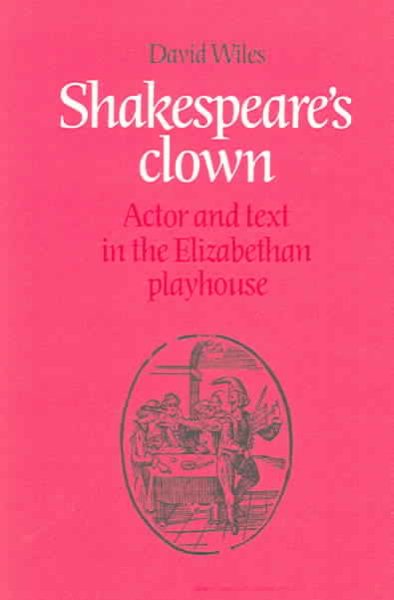 Shakespeare's Clown: Actor and Text in the Elizabethan Playhouse cover