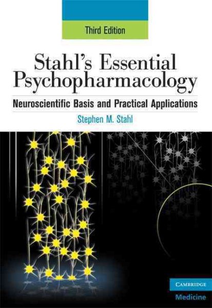 Stahl's Essential Psychopharmacology: Neuroscientific Basis and Practical Applications (Essential Psychopharmacology Series) cover
