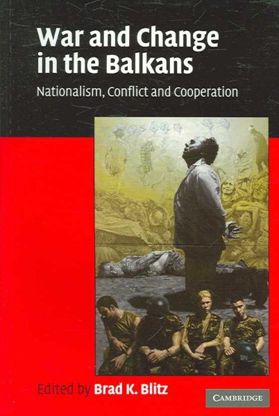 War and Change in the Balkans: Nationalism, Conflict and Cooperation cover