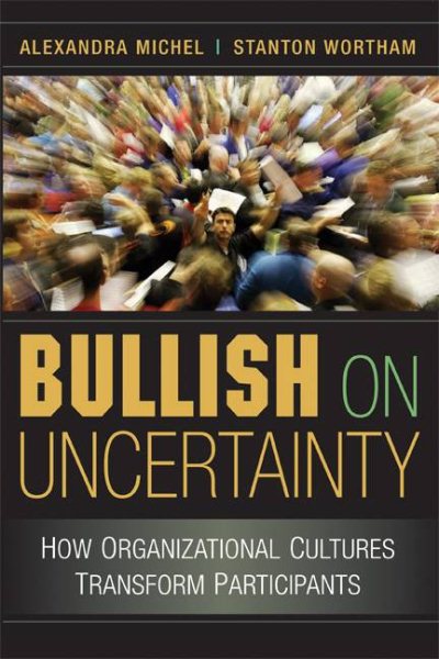 Bullish on Uncertainty: How Organizational Cultures Transform Participants cover