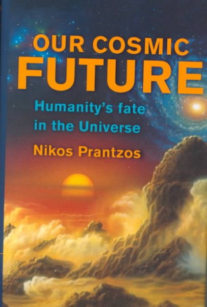 Our Cosmic Future: Humanity's Fate in the Universe cover