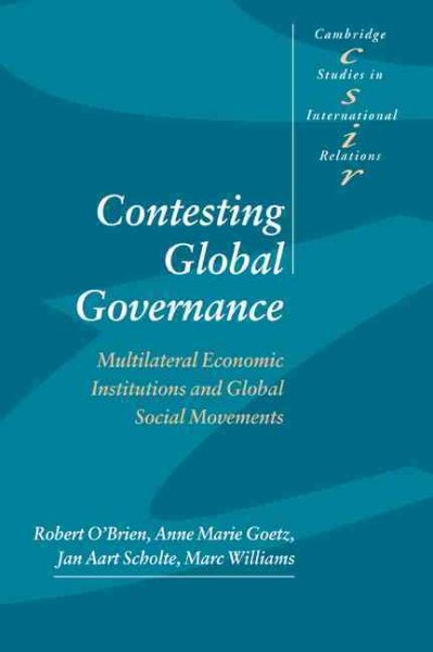 Contesting Global Governance: Multilateral Economic Institutions and Global Social Movements (Cambridge Studies in International Relations)