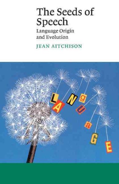 The Seeds Of Speech: Language Origin And Evolution cover