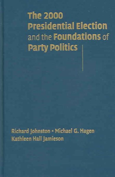 The 2000 Presidential Election and the Foundations of Party Politics (Communication, Society & Politics S) cover