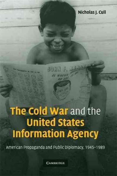 The Cold War and the United States Information Agency: American Propaganda and Public Diplomacy, 1945–1989 cover