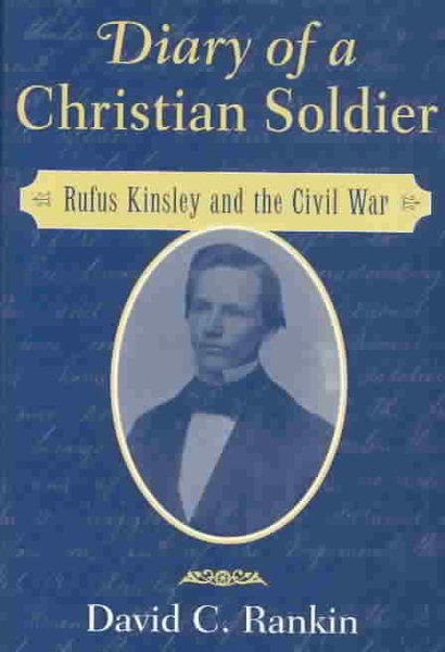 Diary of a Christian Soldier: Rufus Kinsley and the Civil War cover