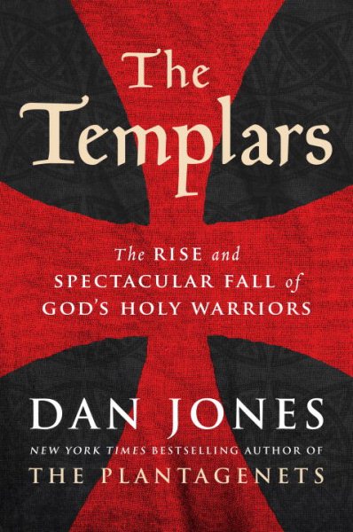 The Templars: The Rise and Spectacular Fall of God's Holy Warriors cover