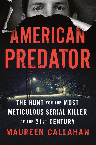 American Predator: The Hunt for the Most Meticulous Serial Killer of the 21st Century cover
