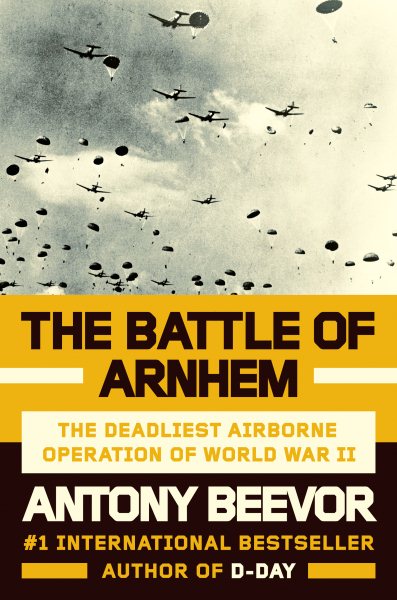 The Battle of Arnhem: The Deadliest Airborne Operation of World War II cover