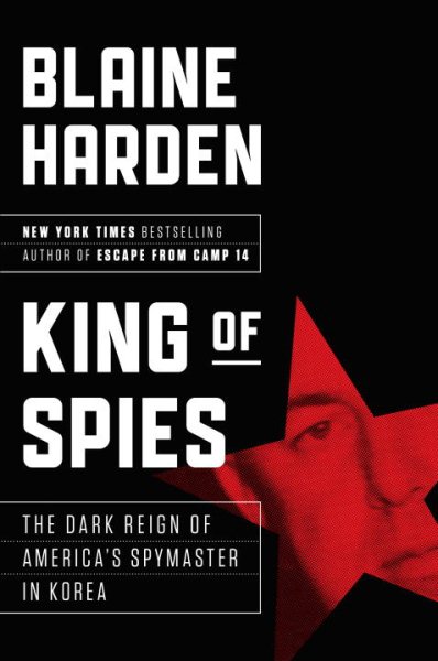 King of Spies: The Dark Reign of America's Spymaster in Korea cover