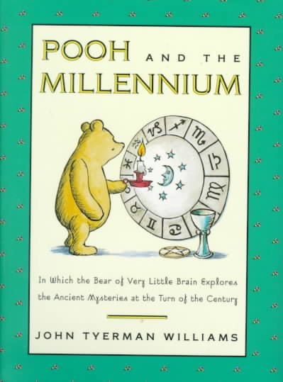Pooh and the Millennium : In Which the Bear of Very Little Brain Explores the Ancient Mysteries at the Turn of the Century cover