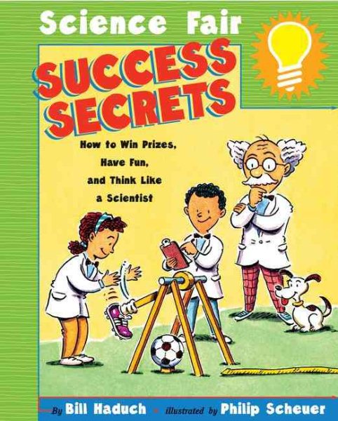 Science Fair Success Secrets: How to Win Prizes, Have Fun, and Think Like a Scientist cover