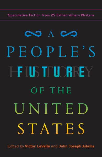 A People's Future of the United States: Speculative Fiction from 25 Extraordinary Writers cover