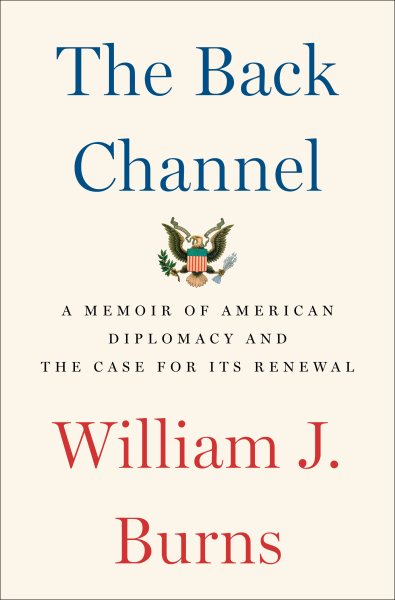 The Back Channel: A Memoir of American Diplomacy and the Case for Its Renewal cover