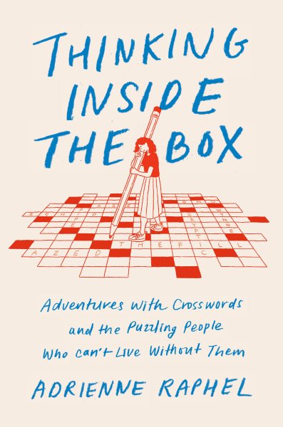 Thinking Inside the Box: Adventures with Crosswords and the Puzzling People Who Can't Live Without Them cover