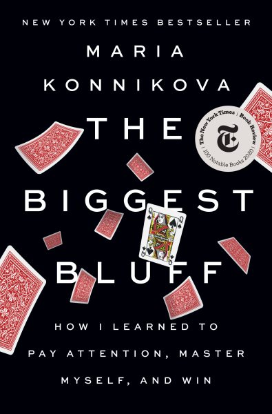 The Biggest Bluff: How I Learned to Pay Attention, Master Myself, and Win cover