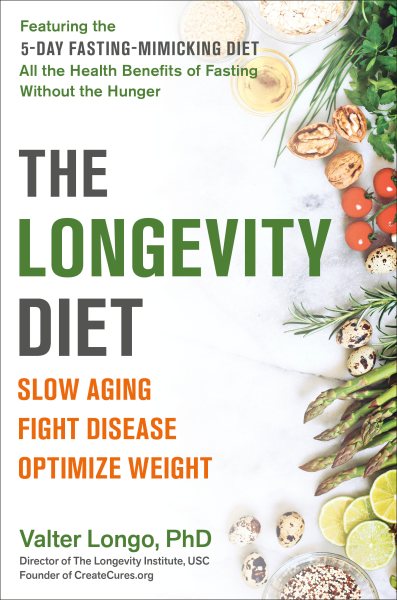 The Longevity Diet: Slow Aging, Fight Disease, Optimize Weight cover