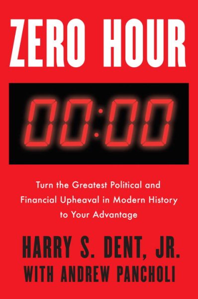 Zero Hour: Turn the Greatest Political and Financial Upheaval in Modern History to Your Advantage cover
