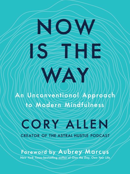 Now Is the Way: An Unconventional Approach to Modern Mindfulness cover
