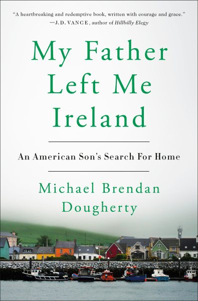 My Father Left Me Ireland: An American Son's Search For Home cover
