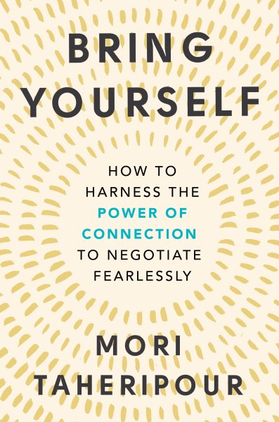 Bring Yourself: How to Harness the Power of Connection to Negotiate Fearlessly cover