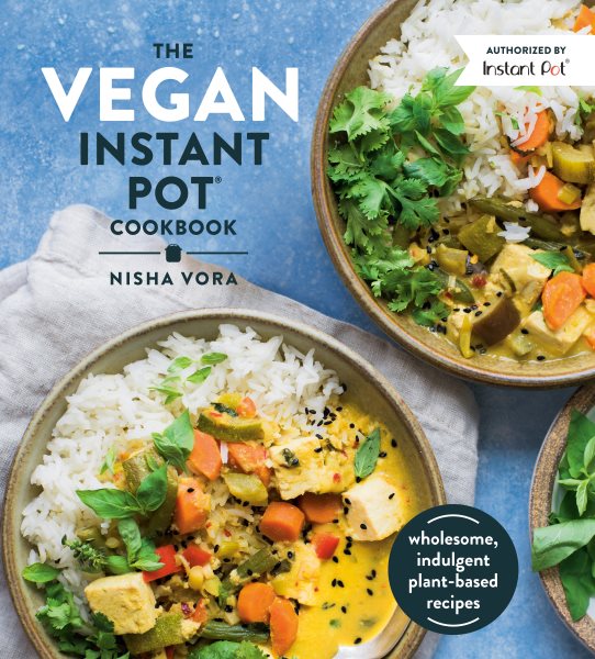 The Vegan Instant Pot Cookbook: Wholesome, Indulgent Plant-Based Recipes cover