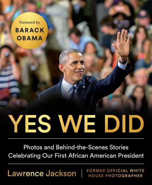 Yes We Did: Photos and Behind-the-Scenes Stories Celebrating Our First African American President cover