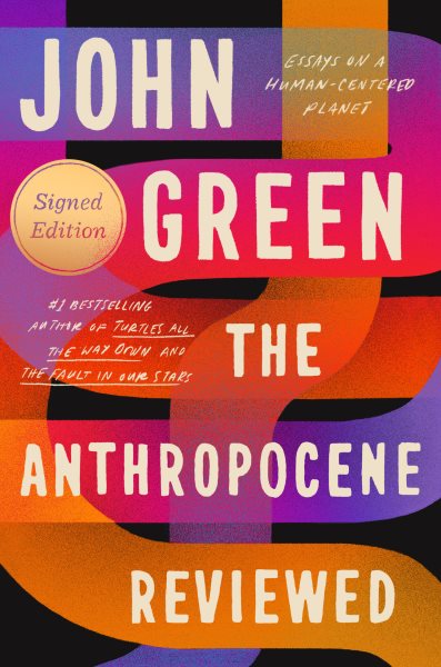 The Anthropocene Reviewed (Signed Edition): Essays on a Human-Centered Planet cover