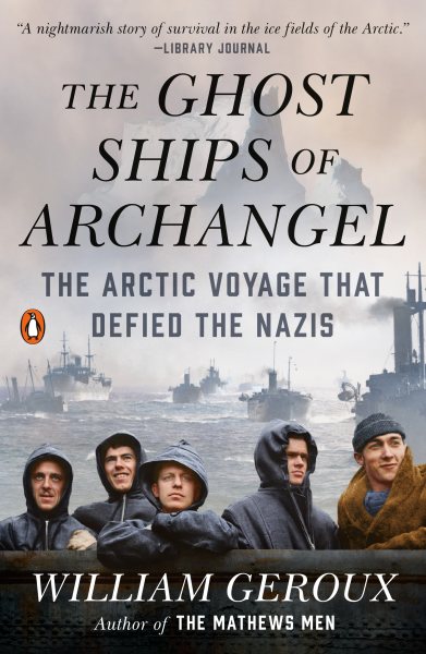 The Ghost Ships of Archangel: The Arctic Voyage That Defied the Nazis cover