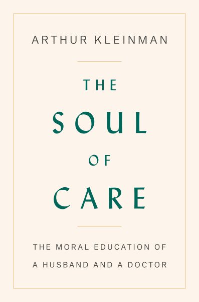 The Soul of Care: The Moral Education of a Husband and a Doctor cover