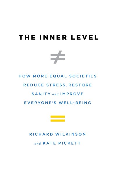 The Inner Level: How More Equal Societies Reduce Stress, Restore Sanity and Improve Everyone's Well-Being cover
