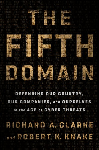 The Fifth Domain: Defending Our Country, Our Companies, and Ourselves in the Age of Cyber Threats cover