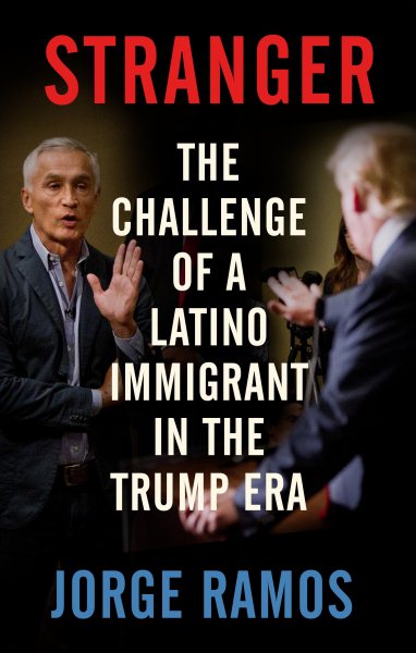 Stranger: The Challenge of a Latino Immigrant in the Trump Era cover