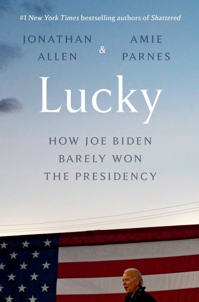 Lucky: How Joe Biden Barely Won the Presidency cover