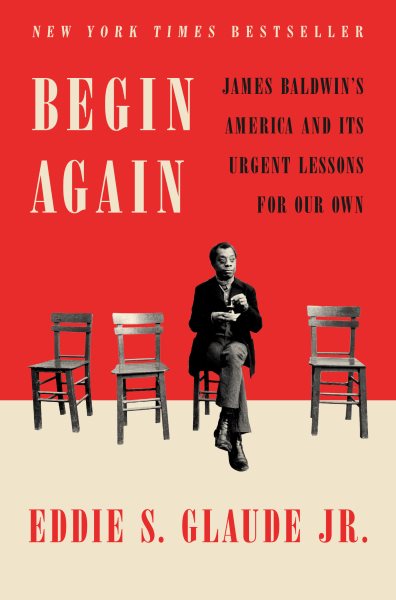 Begin Again: James Baldwin's America and Its Urgent Lessons for Our Own cover
