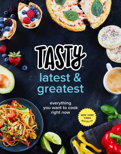 Tasty Latest and Greatest: Everything You Want to Cook Right Now (An Official Tasty Cookbook) cover