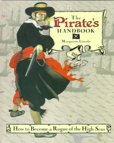 The Pirate's Handbook: How to Become a Rogue of the High Seas