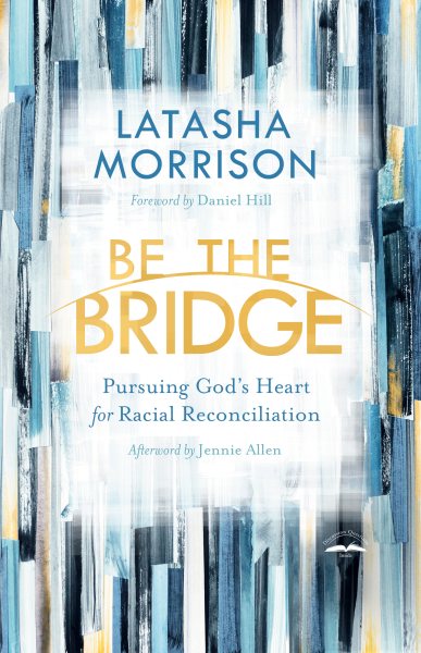 Be the Bridge: Pursuing God's Heart for Racial Reconciliation cover