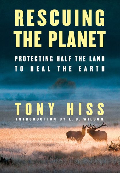 Rescuing the Planet: Protecting Half the Land to Heal the Earth cover